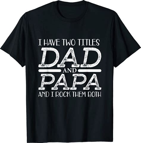 I Have Two Titles Dad And Papa Funny Fathers Day T Shirt In 2021
