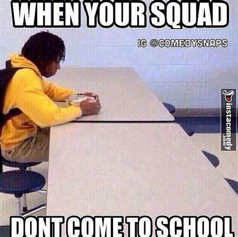 When Your Squad Dont Come To School With Images Funny Quotes