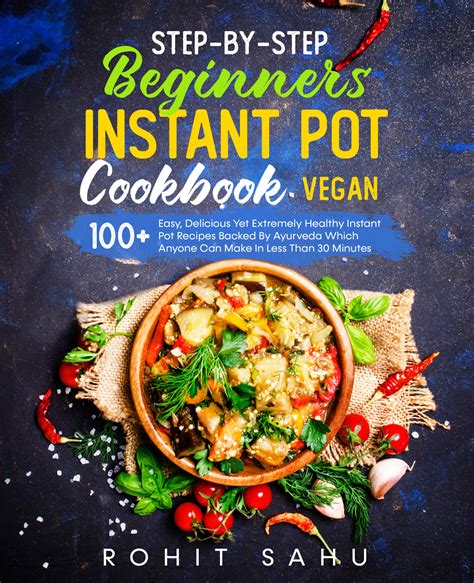 Step By Step Beginners Instant Pot Cookbook Vegan 100 Easy
