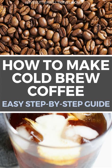 Cold brew, on the other hand, should steep. How To make Cold Brew Coffee - Make Your Own - Have Butter ...