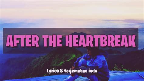 After The Heartbreak Lyrics Terjemahan Youtube