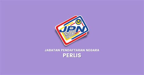 Cawangan JPN Negeri Perlis (Jabatan Pendaftaran Negara)  Bukit Besi Blog