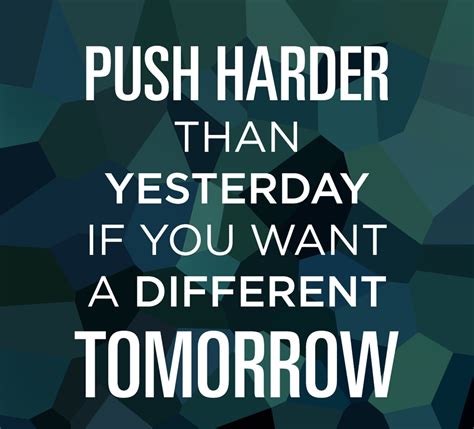 Push Harder Than Yesterday If You Want A Different Tomorrow Sport