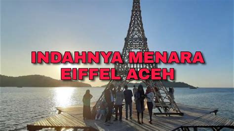 Eiffel adalah nama seorang insinyur sipil yang memenangkan. INDAHNYA MENARA EIFFEL ACEH - YouTube