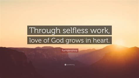 Ramakrishna Quote Through Selfless Work Love Of God Grows In Heart