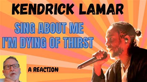 kendrick lamar sing about me i m dying of thirst a reaction youtube