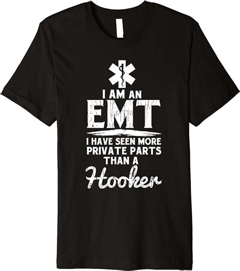 Emt Funny Emt T Paramedic Ems Sarcastic Man Woman Premium T Shirt Clothing