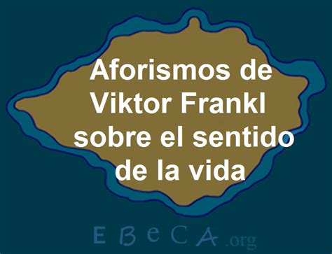 Viktor Frankl Y El Sentido De La Vida Ebeca