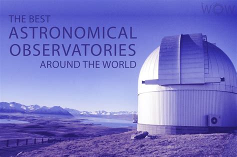 The 12 Best Astronomical Observatories Around The World 2024 Wow Travel