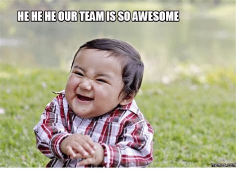 Top 23 great job memes for a job well done that you ll want. HEHEHE OUR TEAMISSO AWESOME memesoCOM | Team Awesome Meme ...