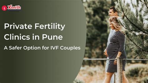 Private Fertility Clinics In Pune A Safer Option For Ivf Couples Xenithivf