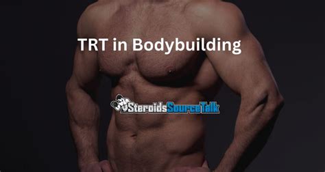 Understanding Trt In Bodybuilding Benefits Risks And Considerations