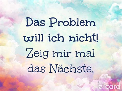 Und jeden monat kommen neue status spruche dazu. Das Problem will ich nicht! Zeig mir mal das Nächste. my ...