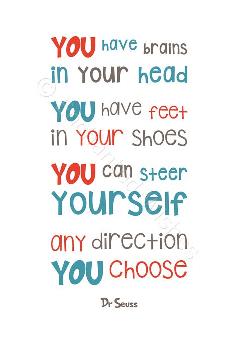 «you have brains in your head. You have Brains in your Head, you have Feet in your Shoes ...