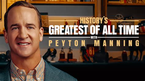 Watch Historys Greatest Of All Time With Peyton Manning Full Episodes