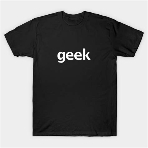 Geek Typography White Text Geek T Shirt Teepublic