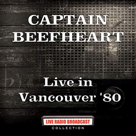 Live In Vancouver 80 Live By Captain Beefheart On Amazon Music