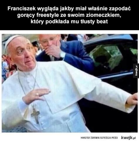 Papiez franciszek przyjedzie na jasną górę 28 lipca. Papież Franciszek - Ministerstwo śmiesznych obrazków - KWEJK.pl