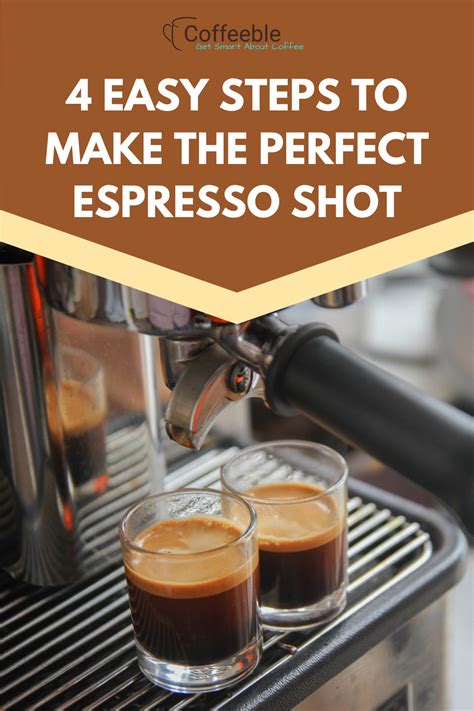 4 Easy Steps How To Make The Perfect Espresso Shot Coffeeble