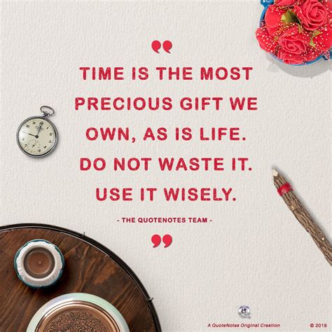 Time Is The Most Precious T We Own As Is Life Do Not Waste It