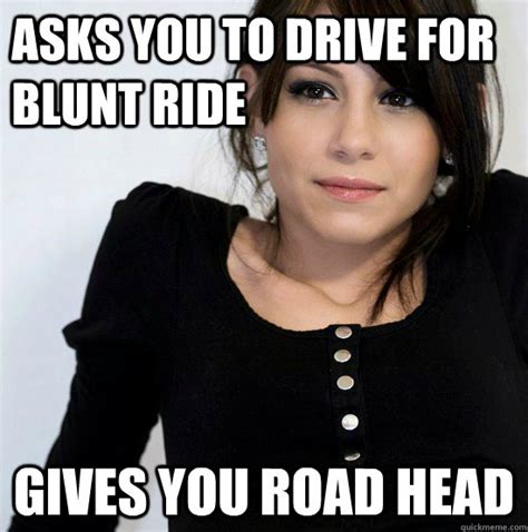 Asks You To Drive For Blunt Ride Gives You Road Head Good Girl Gabby Quickmeme