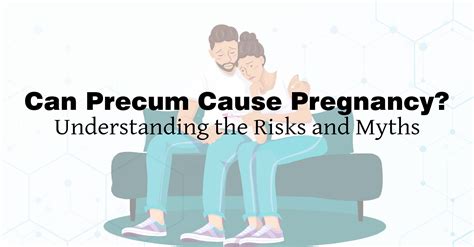 Can Precum Cause Pregnancy Understanding The Risks And Myths
