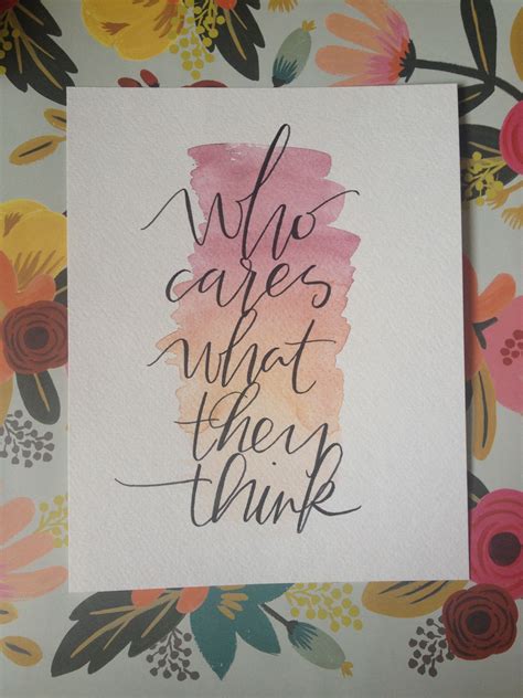 Who Cares What They Think Watercolor Modern Calligraphy Quote By
