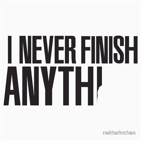 I Never Finish Anything T Shirts And Hoodies By Nektarinchen Redbubble