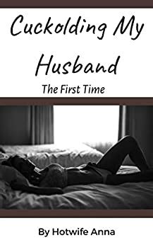 Cuckolding My Husband The First Time EBook Anna Hotwife Amazon Co Uk Kindle Store