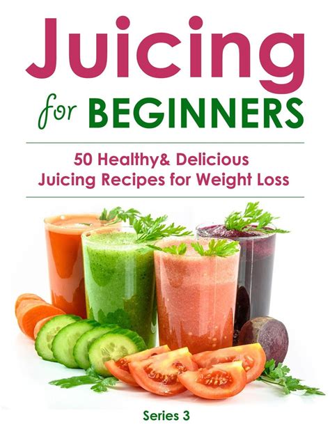 Juicing For Beginners50 Healthyanddelicious Juicing Recipes For Weight
