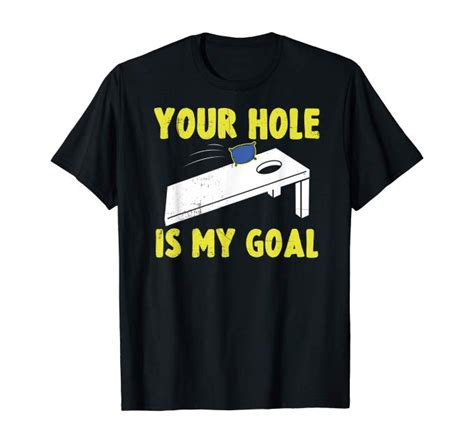 your hole is my goal funny cornhole t t shirt funny cornhole cornhole ts t shirt