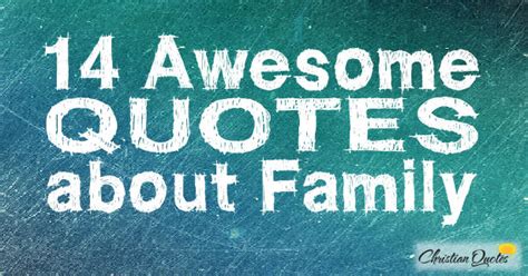 14 Awesome Quotes about Family  ChristianQuotes.info