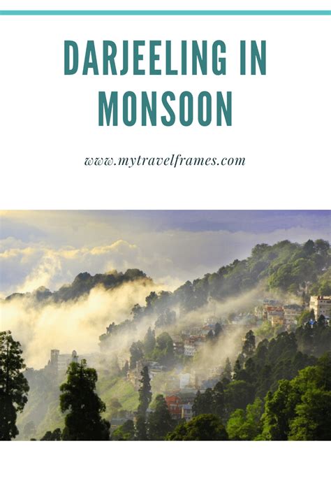 Why You Should Actually Visit Darjeeling In Monsoon My Travel Frames