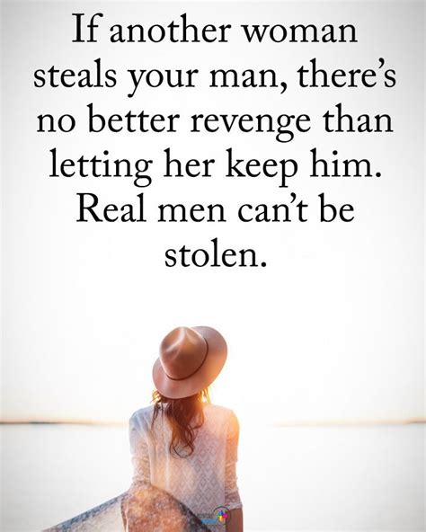 If Another Woman Steals Your Man There S No Better Revenge Than Letting Her Keep Him Real Men
