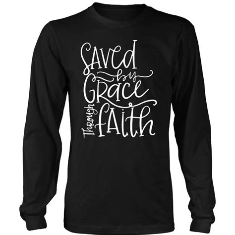 Saved By Grace Through Faith Long Sleeve T Shirt Christian Clothing