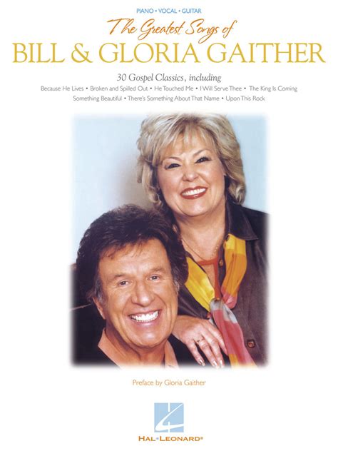 The Greatest Songs Of Bill And Gloria Gaither By Bill Gaither And Gloria