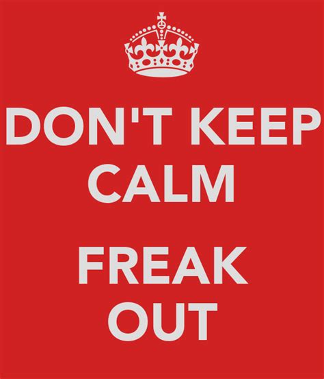 Dont Keep Calm Freak Out Keep Calm And Carry On Image Generator