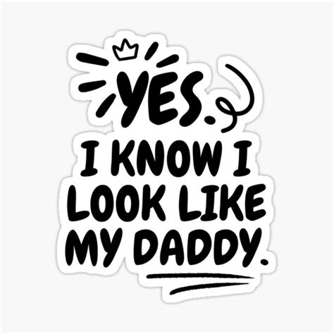 Yes I Know I Look Like My Daddy Sticker For Sale By Creativedstore Redbubble