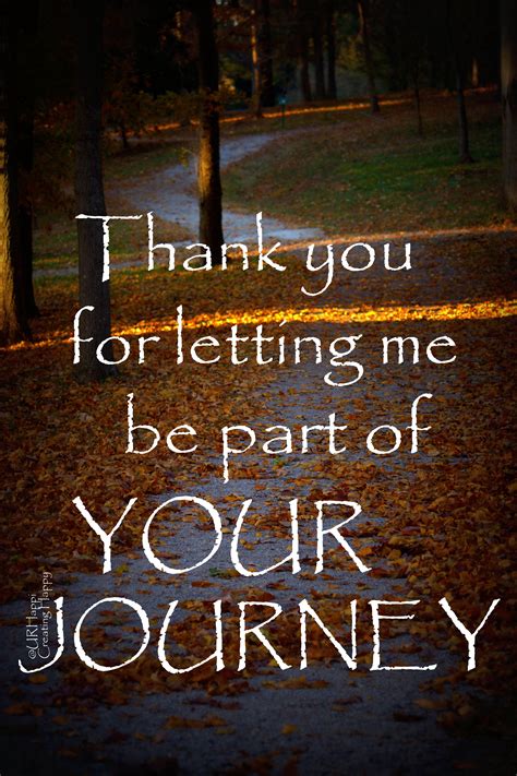 Thank You For Letting Me Be Part Of Your Journey Creatinghappy Quotes Thankyou Gratitude