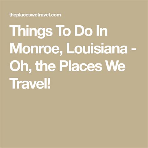 Things To Do In Monroe Louisiana Oh The Places We Travel