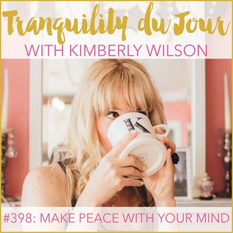 Tranquility Du Jour 398 Make Peace With Your Mind Kimberly Wilson