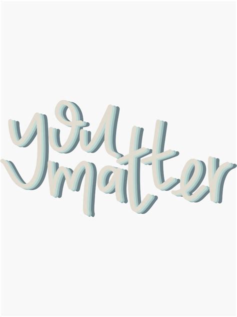 You Matter Sticker For Sale By Reagangrant Redbubble
