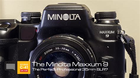The Minolta Maxxum 9 The Perfect Professional 35mm Slr Studio C 41