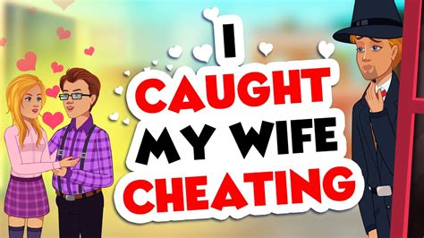 I Caught My Wife Cheating Youtube