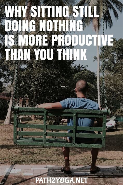Why Sitting Still Doing Nothing Is More Productive Than You Think
