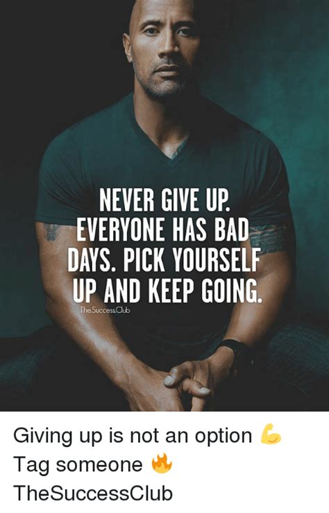 Never Give Up Everyone Has Bad Days Pick Yourself Up And