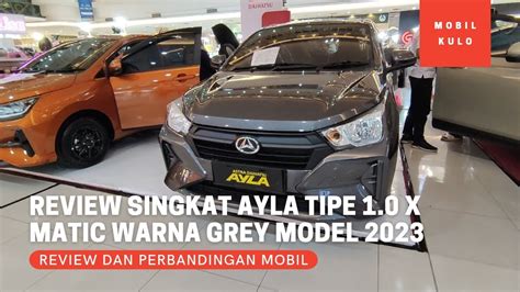 Review Singkat Daihatsu Ayla Tipe X Matic Cvt Warna Grey Model