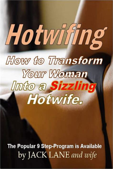 Hotwifing: How to Transform your lovely woman into a SIZZLING hotwife