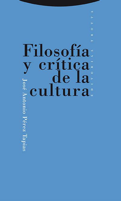 Editorial Trotta Filosofía Y Crítica De La Cultura José Antonio Pérez Tapias 978 84 8164 061 8