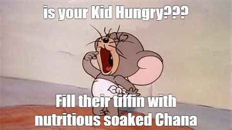 Meme Is Your Kid Hungry Fill Their Tiffin With Nutritious Soaked